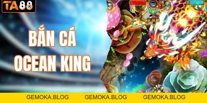 Bắn Cá Ocean King - Không Gian Săn Cá Đổi Thưởng Hấp Dẫn - gemoka