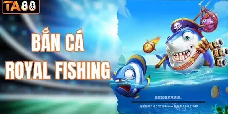 Bắn Cá Royal Fishing: Thế Giới Bắn Cá Online Đổi Thưởng Đỉnh - gemoka