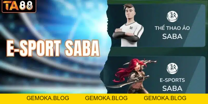 E-Sport SABA - Sảnh Chơi Cá Cược Thể Thao Điện Tử Hấp Dẫn - gemoka